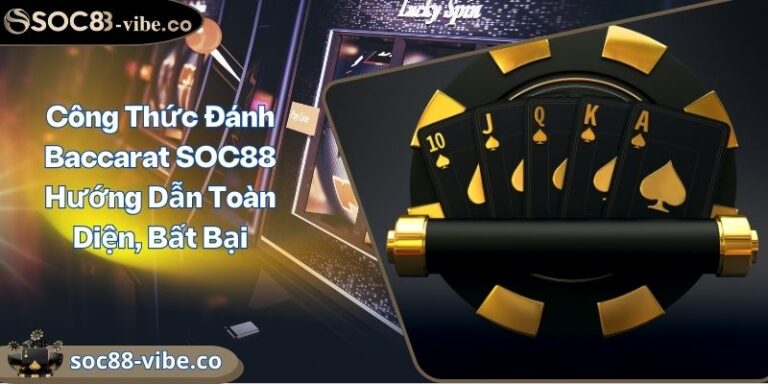 Công Thức Đánh Baccarat SOC88 Hướng Dẫn Toàn Diện, Bất Bại 1 Công Thức Đánh Baccarat SOC88 Hướng Dẫn Toàn Diện, Bất Bại