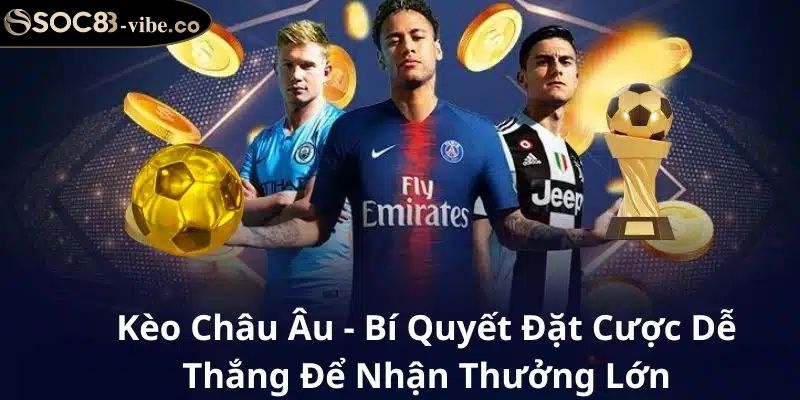 Kèo Châu Âu SOC88 Bí Quyết Chiến Thắng Từ Chuyên Gia 1 Kèo châu âu SOC88 khái niệm cơ bản cho người mới