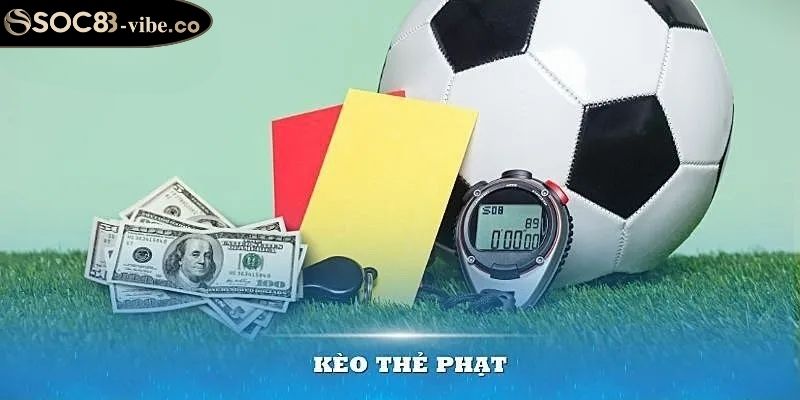 Kèo Thẻ Phạt SOC88 Khám Phá Bí Mật Cá Cược Đầy Hấp Dẫn 2 Nắm vững các kiểu kèo cược thẻ phạt chấp khác biệt