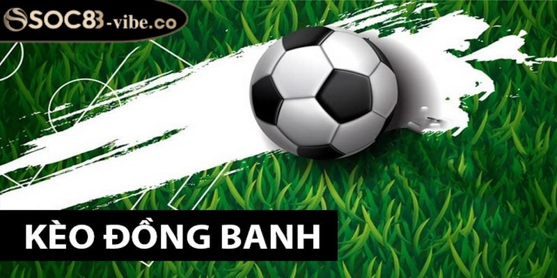Kèo đồng banh - Kèo cược quen thuộc trong cá độ đá banh 1 Kèo đồng banh còn được biết đến với ký hiệu là 0-0